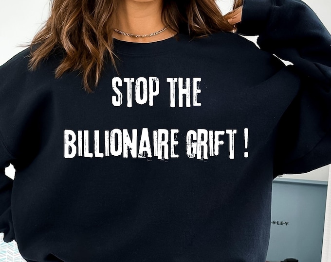 Stop The Billionaire Grift tee,This Country Are Billionaires Shirt,Political Humor Funny Quote Sarcastic Billionaire,Activism Liberal Social