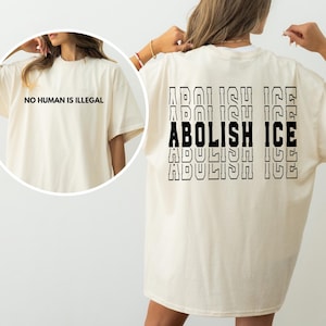 Abolish Ice No Human Is Illegal 2 Sided Comfort Colors Shirt, End Ice Political Shirt, Pro Immigrant Tee, DACA Shirt, Social Justice Shirt