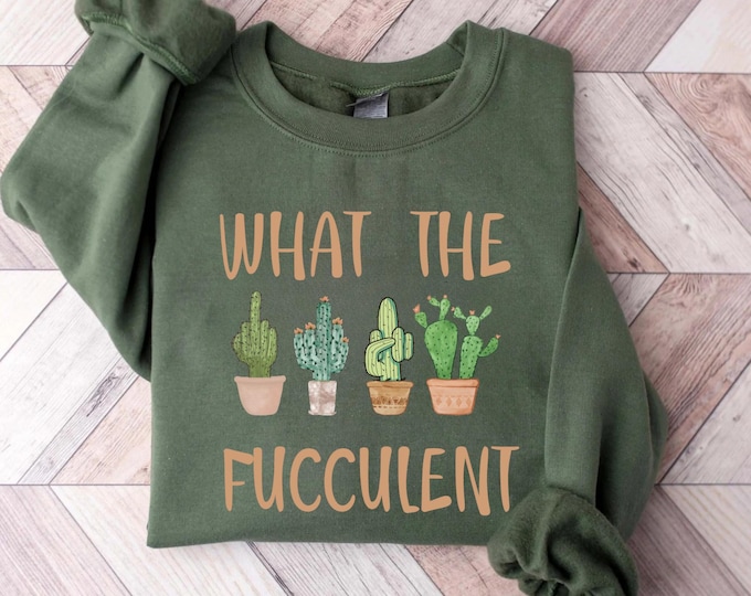 Succulent Sweatshirt, Plant Crewneck Sweatshirt, Funny Succulent Graphic Tees, Sarcastic Cactus Shirt, What The Fucculent T-Shirt