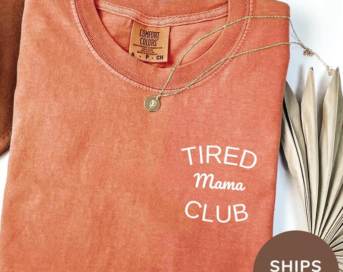 Comfort Colors® Tired Mama Shirt,Tired Moms Club Shirt,Mom Life Shirt,Mother’s Day Shirt,Mom Appreciation Shirt,Funny Mom  Christmas Gifts