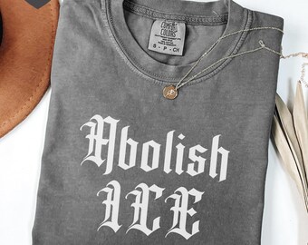 Comfort Colors® Abolish ICE T-Shirt, Anti-ICE Anti- Trump Anti-Republican, Political Democratic Social Justice Shirt, Pro Immigration Shirt