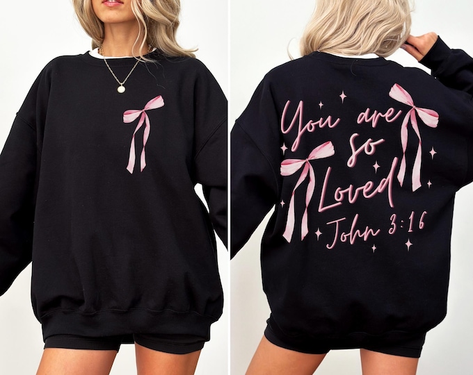 You Are So Loved Front and Back Sweatshirt, Pink Bow Hoodie, Bible Verse Sweatshirt, Cute Christian, Religious, Faith, Valentines Day Shirt