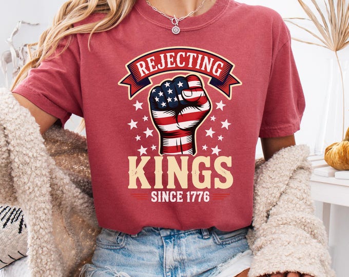 Rejecting Kings Since 1776 Protest Shirt, Anti Authoritarianism Shirt, Pro Democracy Shirt, Anti MAGA, Anti Trump Shirt