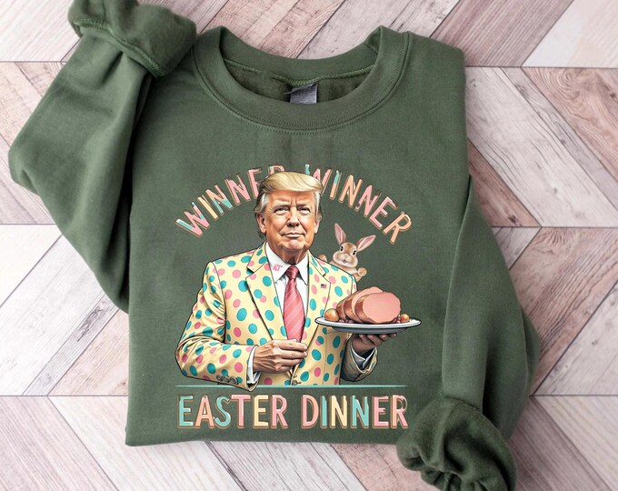 Winner Winner Easter Dinner T-shirt, Easter Trump Sweatshirt, Trump Lover Easter Gift, Trump Easter Shirt, Politic Easter Crewneck