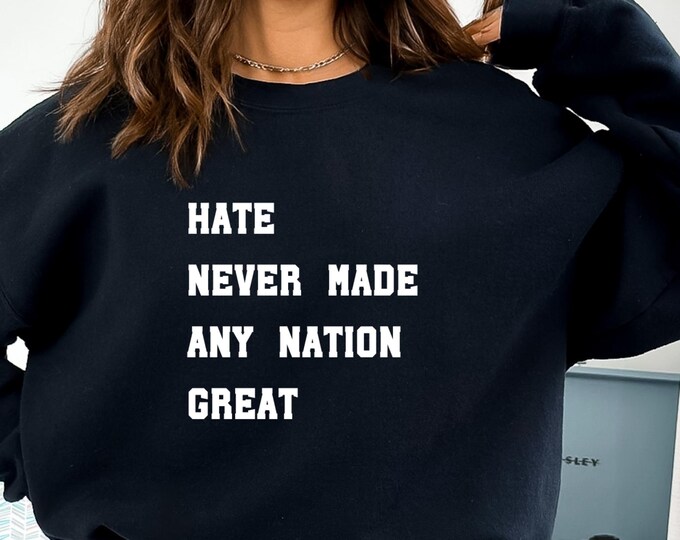 Hate Never Made Any Nation Great Unisex  Quote Shirt, Anti Racism Political Shirt, Black Pride Black History Month BLM Shirt,anti trump tee