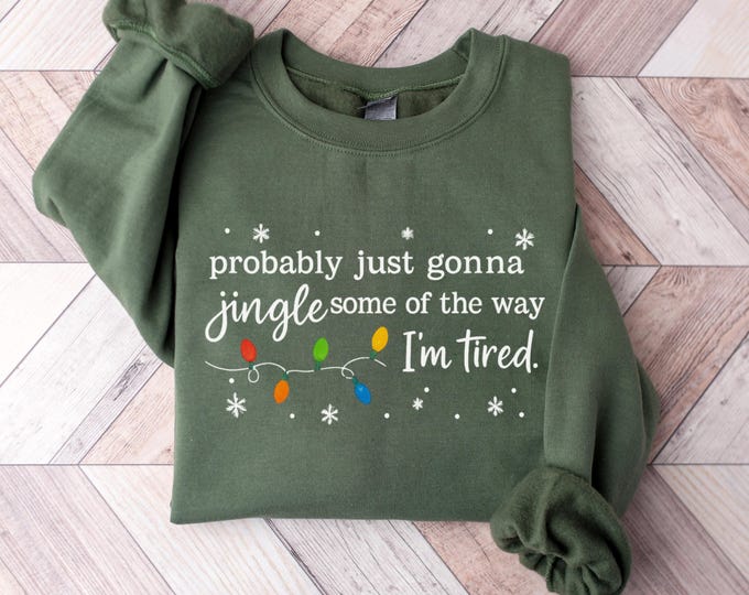 Christmas Jingle Song Sweatshirt, Probably Just Gonna Jingle Some Of The Way I'm Tired Christmas tShirt,Funny Holiday Shirt,Xmas Long Sleeve