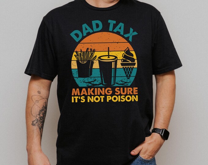 Dad Tax Shirt, Funny Dad Shirt, Fathers Day Gift, Dad Gifts, Birthday Gift for Dad, Husband Gift, Men's Funny Tshirt, Funny Dad Jokes Shirt