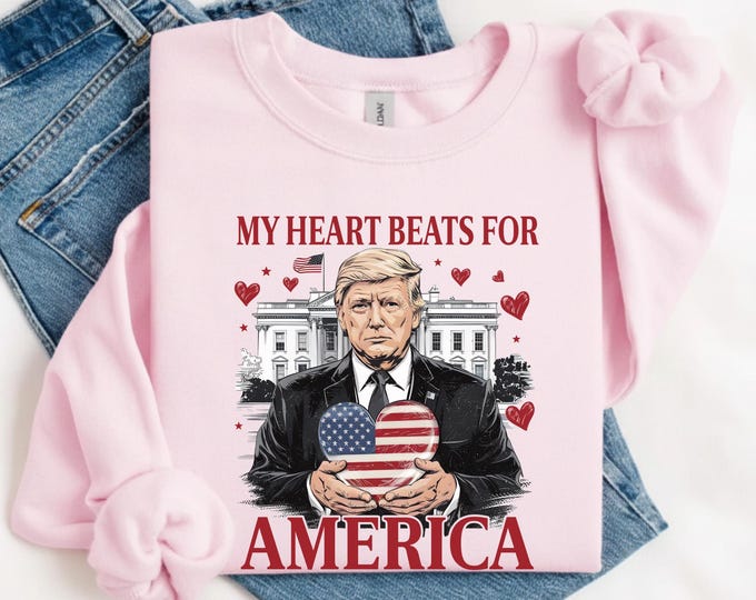 Trump My Heart Beats for America Shirt, My Valentine Shirt, Trump Lovers and Valentine T-shirt, Trump Lovers Gift, Valentines Day Sweatshirt