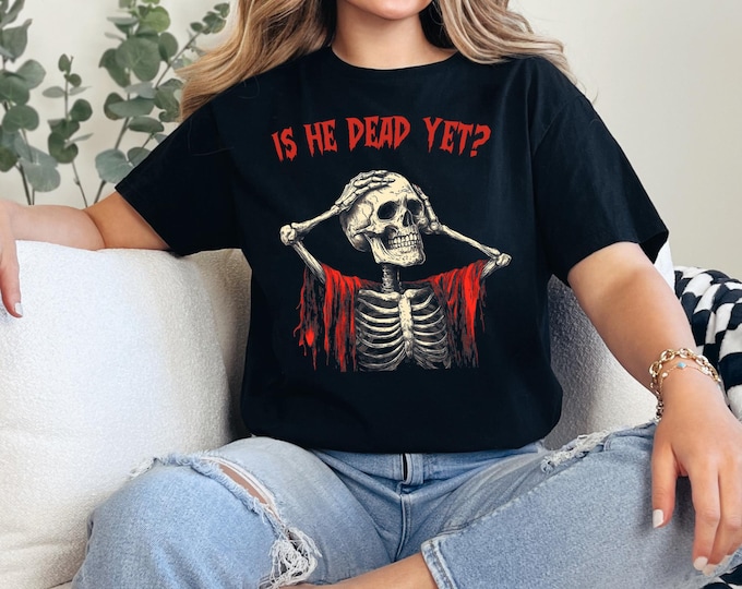 Is He Dead Yet Skeleton shirt,Subtle Anti Trump Sweatshirt,Anti Trump Halloween Shirt,Political Halloween Shirt,Anti Republican Tee,FDT tees
