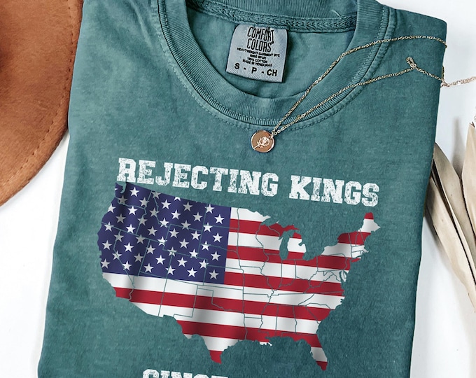 Comfort Colors® Rejecting Kings Since 1776 Protest Shirt, Pro Democracy Shirt, Anti Authoritarianism Shirt, Anti MAGA Tee, Anti Trump Shirt