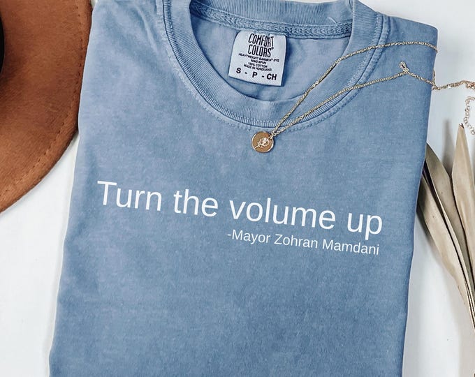 Turn the Volume Up Shirt, Zohran Mamdani Shirt, Mayor Mamdani Shirt, NYC 2026, Protest Tee, Progressive Tee, Liberal Shirt, Democracy Shirt