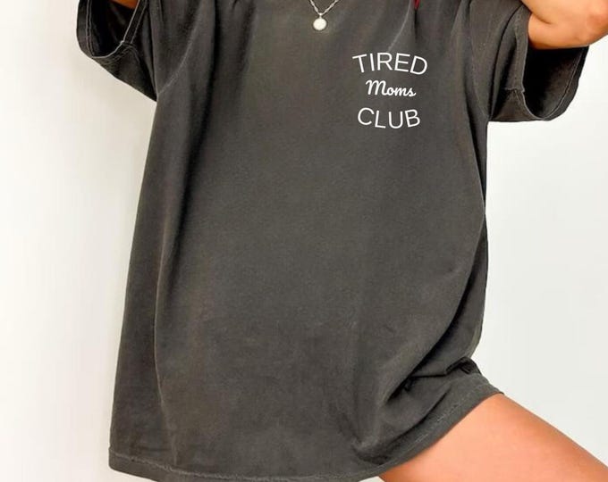 Comfort Colors® Tired Moms Club Shirt,Mom Life Shirt,Mother’s Day Shirt, Mom Appreciation Shirt,Funny Mom Shirt,Gift for Mom Christmas Gifts