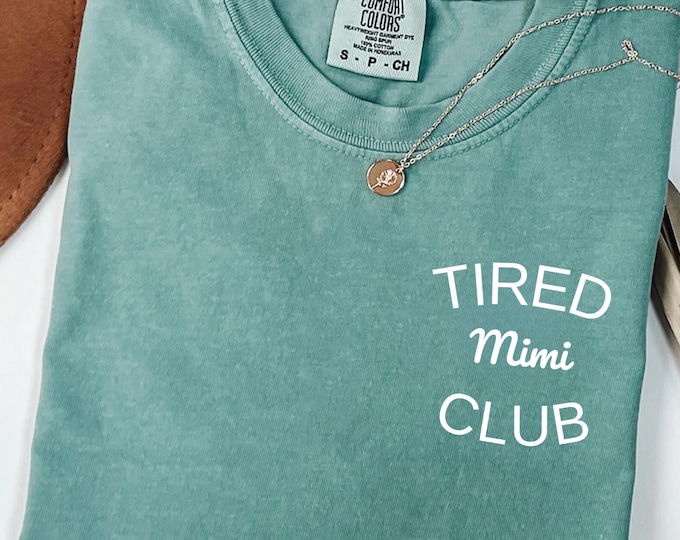 Comfort Colors® Tired Mimi Club Shirt,Mimi T-Shirt,Mimi Tee,Cute Mimi Shirt,Gift for Mimi, Grandma Gift,Grandmother Shirt,Grandma Mimi Tee
