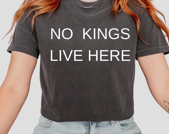 No Kings Live Here Shirt | Anti-Trump Shirt | Maxwell Frost Trump Speech Shirt | Anti-MAGA Anti-Authoritarian | No More Kings Shirt