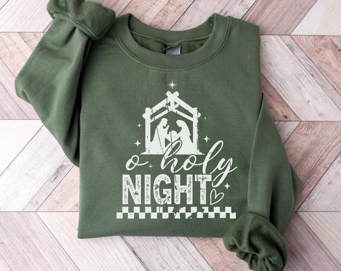 Oh Holy Night Sweatshirt, Christian Christmas Sweatshirt, Nativity Scene Sweater, Christmas Jesus Nativity Tshirt, Faith Based Holiday Shirt