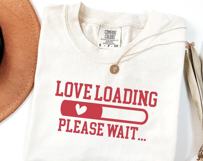 Love Loading Please Wait Comfort Colors Valentine Shirt, Valentine Heart Tee Shirt, Preppy Valentine Gift For Her, Valentine Day Love Shirt