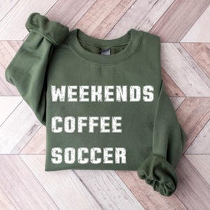Weekend Coffee Soccer Sweatshirt, Shirt,Hoodie,Soccer Sweatshirt, Soccer Mom Sweatshirt, Sweatshirt for Women, Game Day Sweatshirt