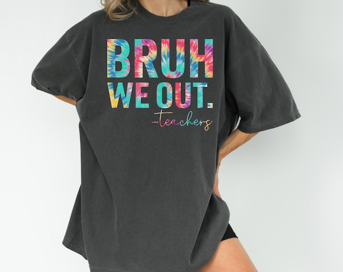 Comfort Colors®Bruh We Out Teachers Shirt,Last Day Of School Shirt For Teacher,Funny Teacher Shirt,Teacher Appreciation Shirt,Happy Last Day