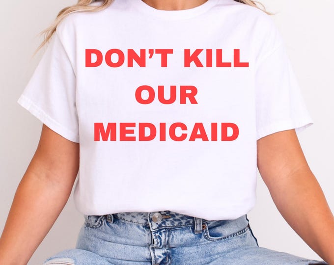 Don't Kill Our Medicaid T-Shirt–Protest Graphic Tee–Healthcare Rights Activist Shirt–Anti Budget Cuts Political Statement Apparel