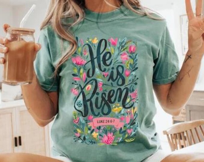 Comfort Colors® He Is Risen Easter Shirt, Floral Easter Tshirt, Jesus Easter Shirt, Easter Shirt For Women, Easter Gift, Christian Gift