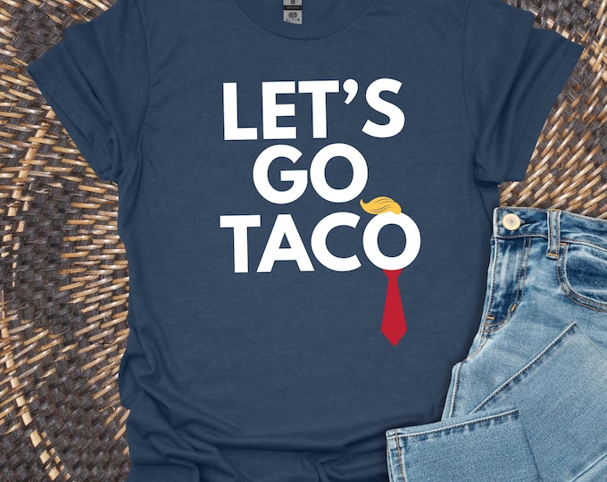 Funny Anti Trump Taco Shirt, Let's Go Taco Tee, Anti MAGA Parody Shirt, Political Humor Shirt, Anti Trump Gift Taco Trump Tshirt