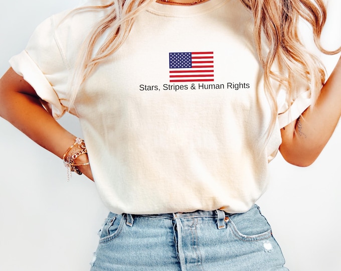 Stars, Stripes, and Human Rights, 4th of July Shirt, Liberal Shirt, Pro Democracy Patriotic USA Tee, Independence Day Protest, Comfort Color