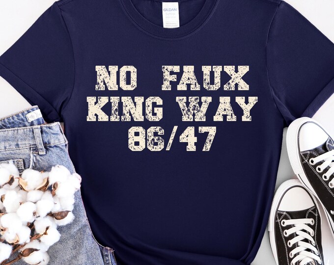 Snarky No Kings In America,No Faux King Way 86/47,Political Protest T-shirt,Anti Trump T-shirt,Subtle F*ck Donald Trump Shirt,Feminist Shirt