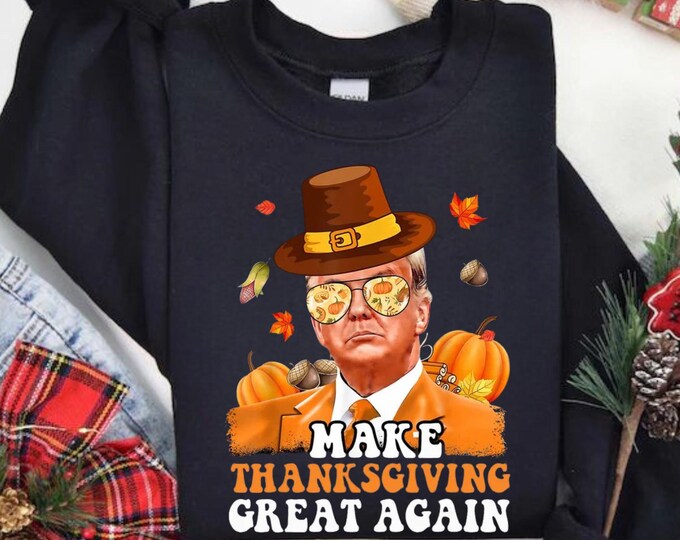 Trump  Thanksgiving Sweatshirt,Trump 2024 Sweatshirt,Trump America Sweatshirt, Republican Shirt,Republican Gifts,Patriotic Gifts,Thanfull