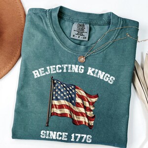 Comfort Colors® Rejecting Kings Since 1776 Protest Shirt, Pro Democracy Shirt, Anti Authoritarianism Shirt, Anti MAGA Tee, Anti Trump Shirt