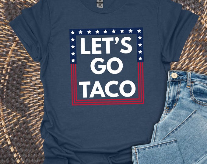 Let's Go Taco Political Statement Unisex Tee, Trump Chickens Out Tee Anti-Trump Protest Shirt, Liberal Graphic T-Shirt,