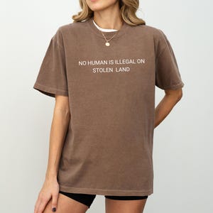 No Human Is Illegal on Stolen Land Comfort Colors® Shirt, Pro Immigration Shirt, Anti Racist Shirt, Human Rights, Social Justice Activism