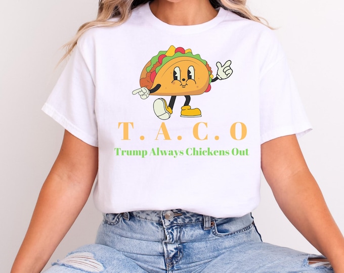 TACO - Trump Always Chickens Out - Funny Protest T-Shirt Anti-Trump Anti-MAGA Anti-Republican Anti-GOP Anti-Fascist Tariffs Democrat