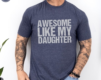 Awesome Like My Daughter Trendy Shirt, Funny Shirt Men, Daughter Gift, Husband Shirt, Father's Day Gift Tee, Gift for Him, Distressed tee