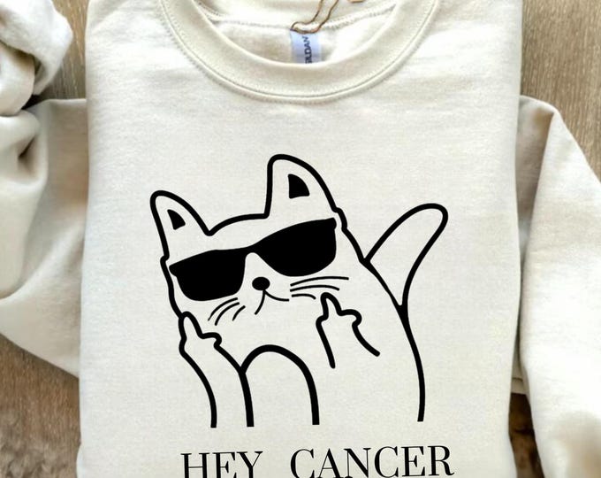 Hey Cancer Fuck You Sweatshirt, Women's Cancer Warrior shirt, Funny Cancer Tee, Cancer Patient Gift, Cancer Survivor Gift,Family Cancer Tee