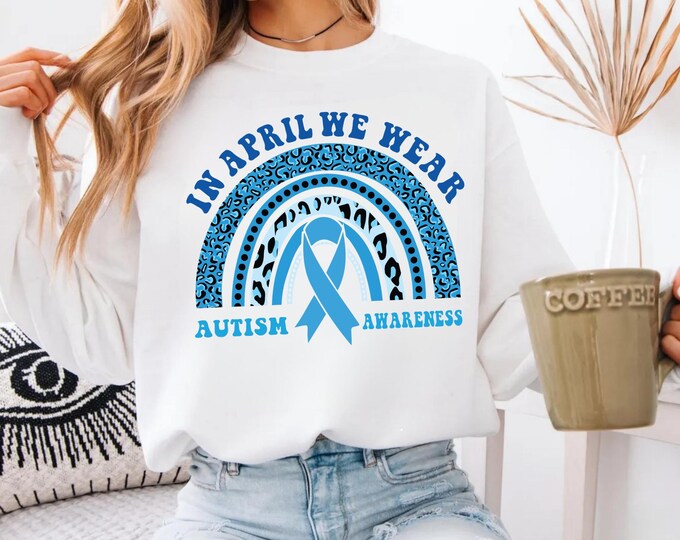 In April We Wear Blue Sweatshirt, Autism Awareness Shirt, In April We Wear Blue Shirt, Autism Month Shirt,Autism Awareness Shirt,Autism Mom
