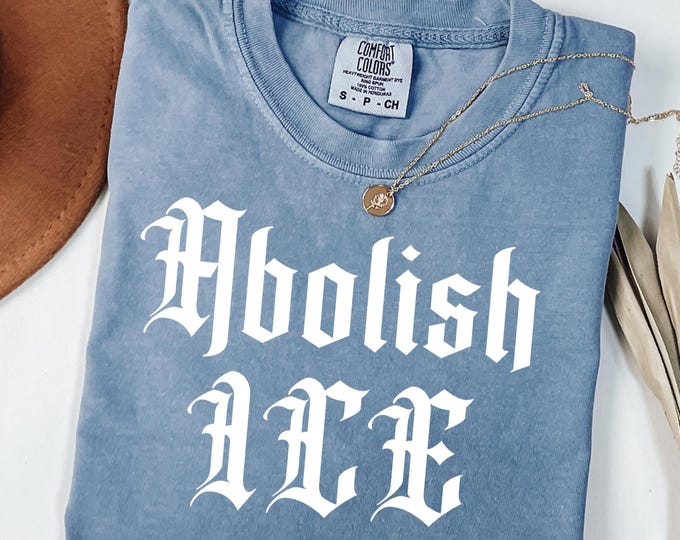 Comfort Colors® Abolish ICE T-Shirt, Anti-ICE Anti- Trump Anti-Republican, Political Democratic Social Justice Shirt, Pro Immigration Shirt