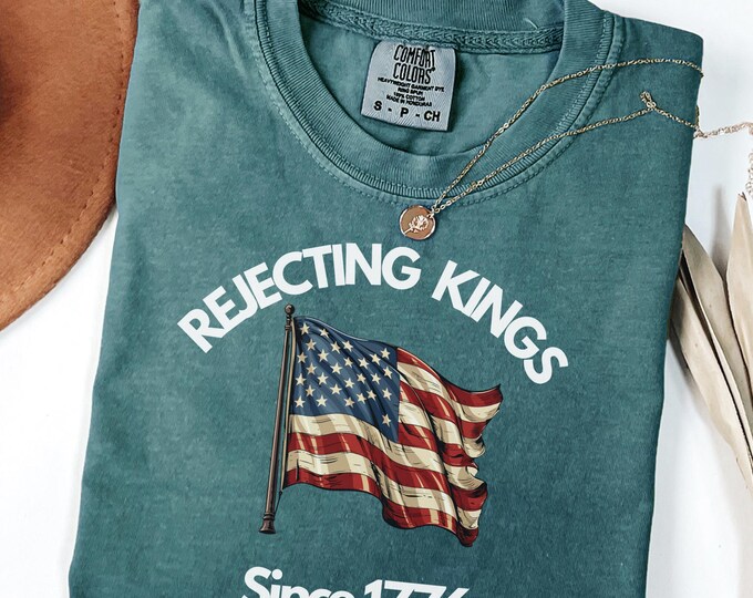 Comfort Colors® Rejecting Kings Since 1776 Protest Shirt, Pro Democracy Shirt, Anti Authoritarianism Shirt, Anti MAGA Tee, Anti Trump Shirt