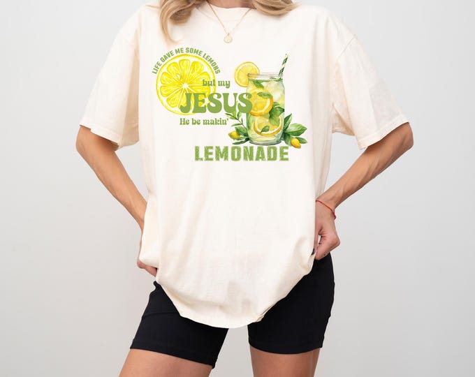 Comfort Colors® Life Gave Me Some Lemons, But My Jesus, He Be Makin' Lemonade, Jesus Lemonade, Lemonade Tee, Child of God, Faith Apparel