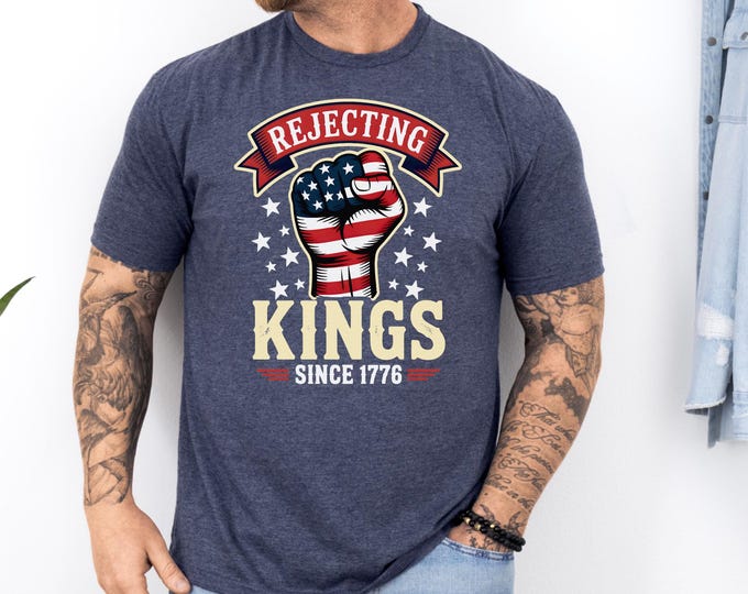Rejecting Kings Since 1776 Protest Shirt, Pro Democracy Shirt, Anti Authoritarianism Shirt, Anti Maga Tee, Anti Trump Shirt