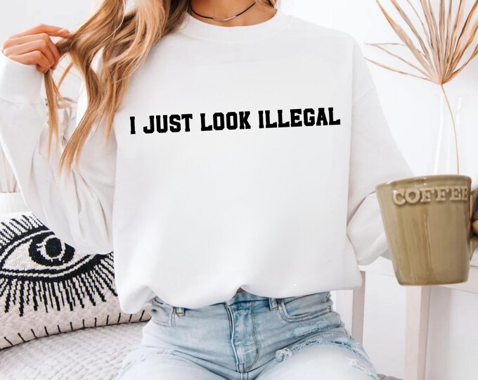 Relax Donald Trump, I Just Look Illegal Shirt. Funny Tee Shirts,Tumblr Shirts.Maga Shirt,Maga Sweatshirt,Political Shirt 45-47 Democrat Tees