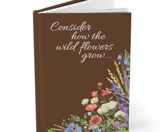 Prayer Journal, Consider how the wild flowers grow, Luke 12:27, Floral Design, Unique Hardcover, Bible Study Lined, Notebook, Matte Brown