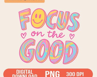 Focus on the Good PNG: Smiley Face Sublimation Design (Digital Download)