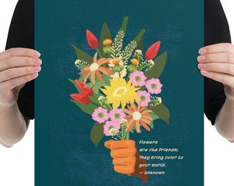 Flowers Are Like Friends Poster