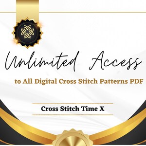 May include: A digital graphic with the words "Unlimited Access to All Digital Cross Stitch Patterns PDF". The design includes gold and black accents, a decorative emblem, and the text "Cross Stitch Time X".