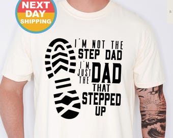 I&#39;m Not The Step Dad I&#39;m The Dad That Stepped Up T-Shirt - Funny Mens Best Stepdad Shirt - Vintage Stepfather Gift TShirt for Father&#39;s Day