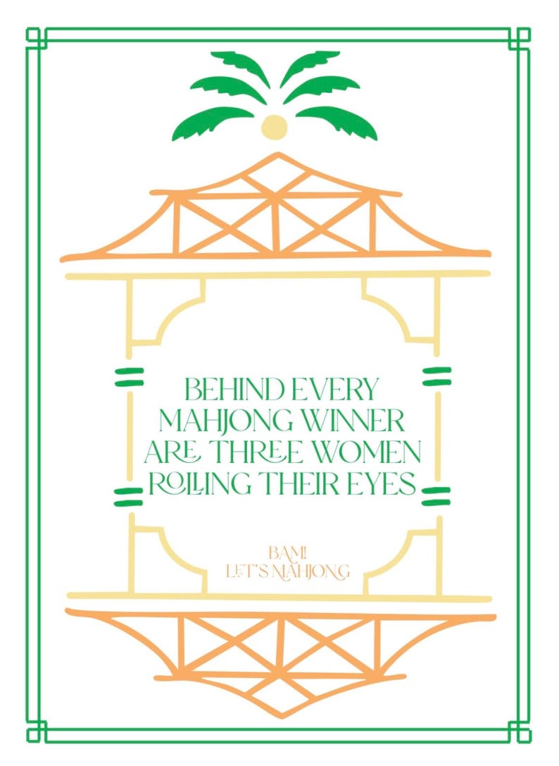 May include: A decorative print with a green border and a pagoda-style design in orange and yellow. The text reads: "BEHIND EVERY MAHJONG WINNER ARE THREE WOMEN ROLLING THEIR EYES." The text "BAMI LET'S MAHJONG" is also included.
