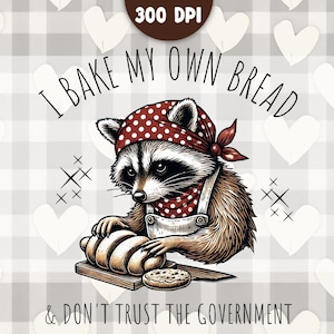 I Bake My Own Bread Png, Raccoon Png, Funny Png, Trendy Animal Vintage Shirt png, Sarcastic Quotes, Funny Raccoon png, raccoon sublimation