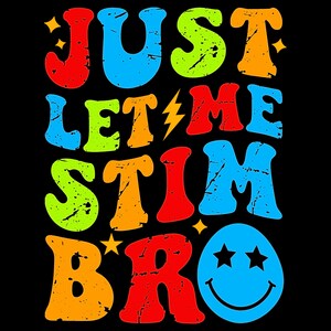 Just Let Me Stim Bro Kids Boys Autism Awareness, Funny autism awareness men women, funny Autism Awareness shirt design, Autism Awareness png