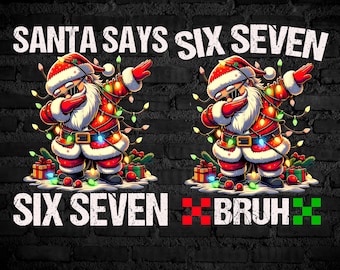 67 Christmas Bundle png, Funny Christmas sublimation, Santa 67 Png, Funny 6 7 meme png, Six Seven Bruh Png, Santa Says Six Seven Sublimation
