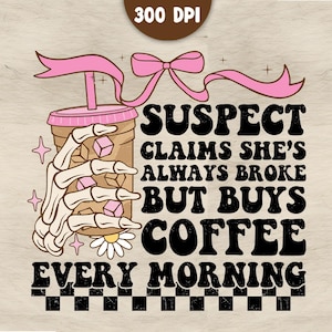Suspect Claims Shes Broke Png, Suspect Claims Png, Trending Png, coffee Digital Download, Suspect Trendy Png, suspect trend png, coffee png